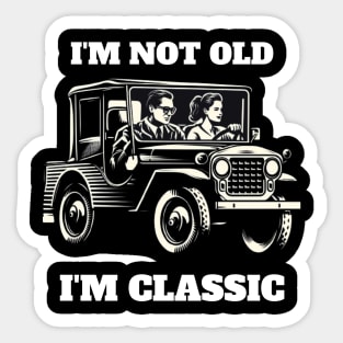 I'M NOT OLD I'M CLASSIC Sticker